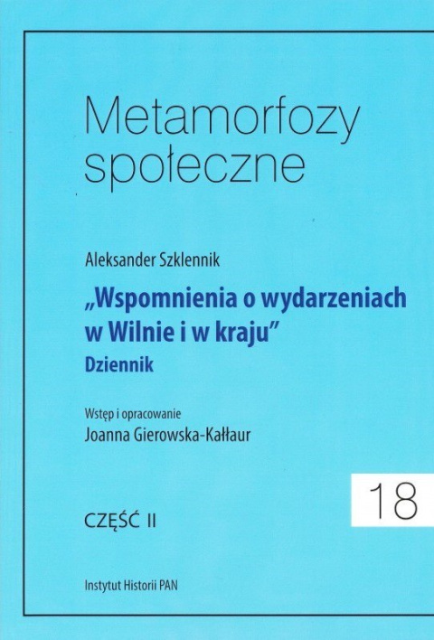 Metamorfozy społeczne. Wspomnienia o wydarzeniach w Wilnie i w kraju Dziennik, część 2 Metamorfozy społeczne. Wspomnienia o wydarzeniach w Wilnie i w kraju Dziennik, część 2