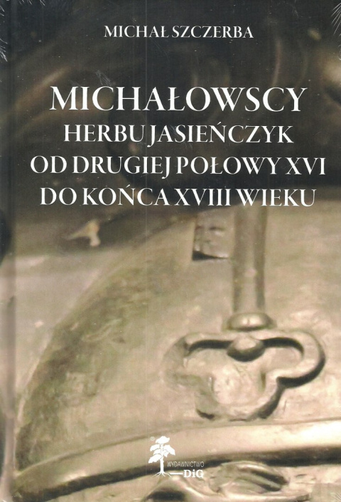 Michałowscy herbu Jasieńczyk od drugiej połowy XVI do końca XVIII wieku Michałowscy herbu Jasieńczyk od drugiej połowy XVI do końca XVIII wieku