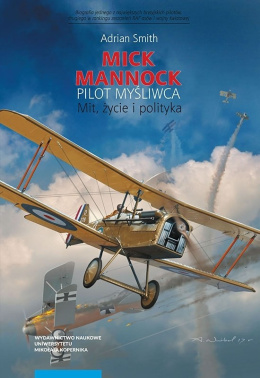 Mick Mannock, pilot myśliwca. Mit, życie i polityka