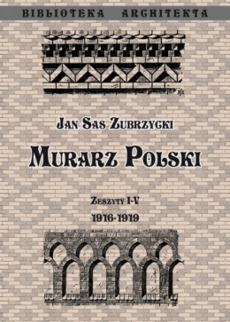 Murarz Polski. Wzory i przykłady polskiego budownictwa ceglanego dla odbudowy kraju. Zeszyty I - V 1916-1919