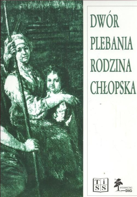 Dwór plebania rodzina chłopska. Szkice z dziejów wsi polskiej XVII i XVIII wieku Dwór plebania rodzina chłopska. Szkice z dziejów wsi polskiej XVII i XVIII wieku