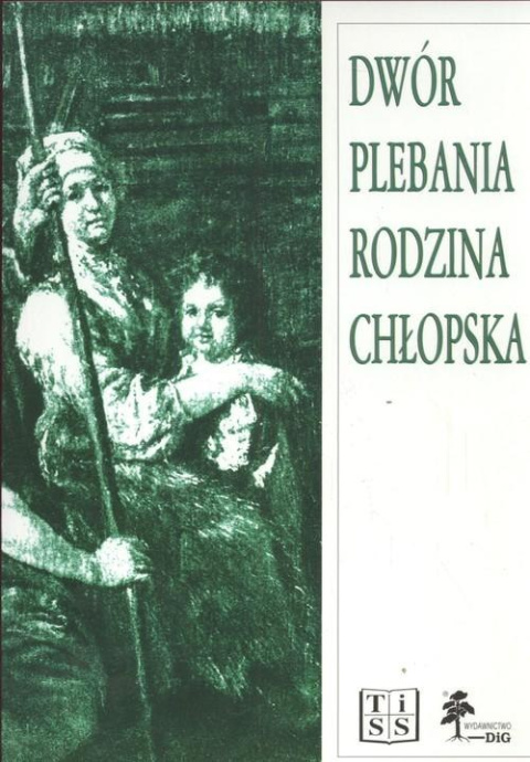 Dwór plebania rodzina chłopska. Szkice z dziejów wsi polskiej XVII i XVIII wieku