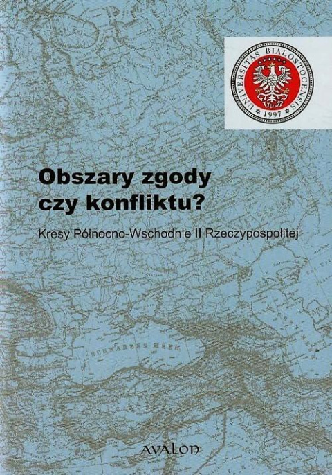 Obszary zgody czy konfliktu? Kresy Północno-Wschodnie II Rzeczypospolitej