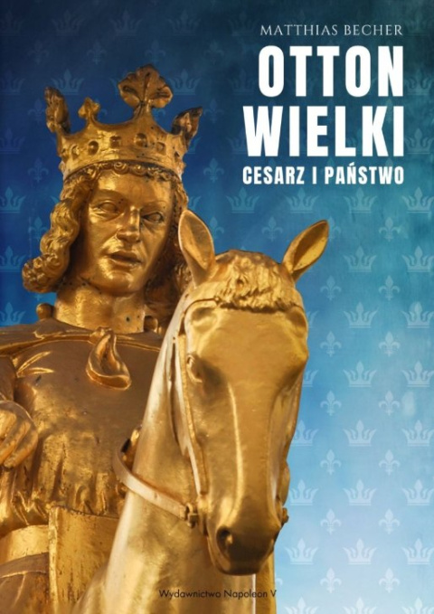 Otton Wielki. Cesarz i państwo Otton Wielki. Cesarz i państwo