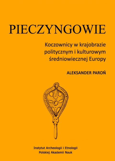 Pieczyngowie Koczownicy w krajobrazie politycznym średniowiecznej Europy Pieczyngowie Koczownicy w krajobrazie politycznym średniowiecznej Europy