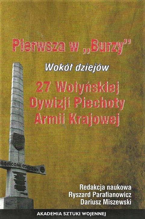 Pierwsza w Burzy. Wokół dziejów 27 Wołyńskiej Dywizji Piechoty Armii Krajowej Pierwsza w Burzy. Wokół dziejów 27 Wołyńskiej Dywizji Piechoty Armii Krajowej