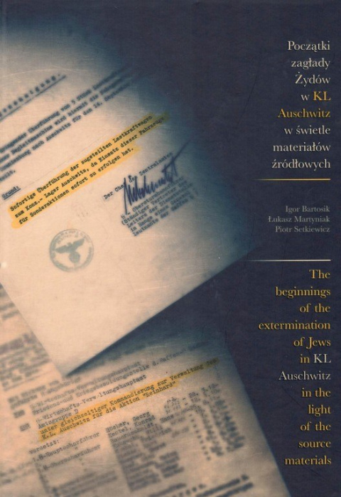 Początki zagłady Żydów w KL Auschwitz w świetle materiałów źródłowych. The beginnings of the extermination of Jews in KL ... Początki zagłady Żydów w KL Auschwitz w świetle materiałów źródłowych. The beginnings of the extermination of Jews in KL ...