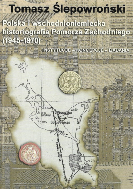 Polska i wschodnioniemiecka historiografia Pomorza Zachodniego (1945-1970). Instytucje - koncepcje - badania