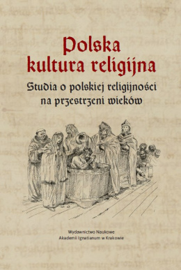 Polska kultura religijna. Studia o polskiej religijności na przestrzeni wieków