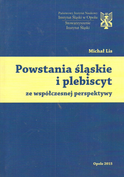 Powstania śląskie i plebiscyt ze współczesnej perspektywy Powstania śląskie i plebiscyt ze współczesnej perspektywy