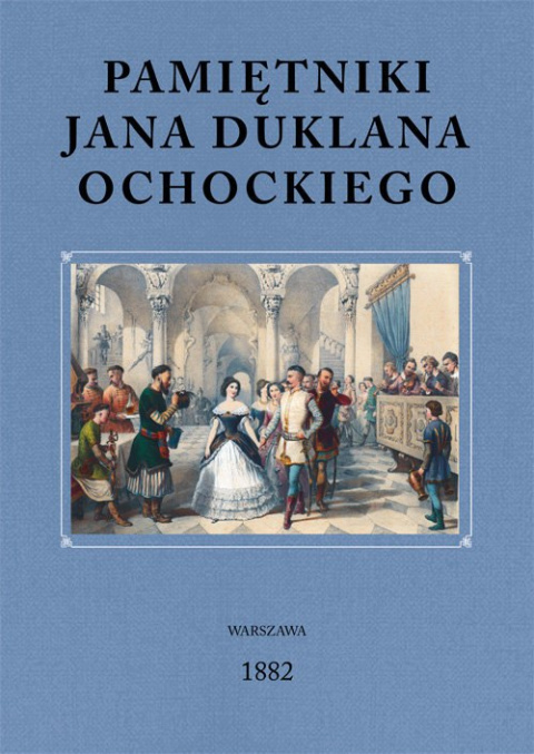 Pamiętniki Jana Duklana Ochockiego Pamiętniki Jana Duklana Ochockiego