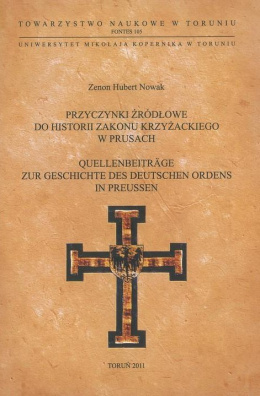 Przyczynki źródłowe do historii zakonu krzyżackiego w Prusach. Quellenneiträge zur Geschichte des Deutschen ordens in Preussen