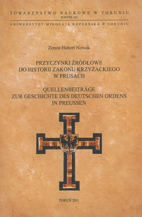 Przyczynki źródłowe do historii zakonu krzyżackiego w Prusach. Quellenneiträge zur Geschichte des Deutschen ordens in Preussen Przyczynki źródłowe do historii zakonu krzyżackiego w Prusach. Quellenneiträge zur Geschichte des Deutschen ordens in Preussen