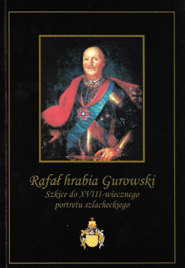 Rafał hrabia Gurowski. Szkice do XVIII-wiecznego portretu szlacheckiego