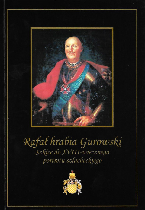 Rafał hrabia Gurowski. Szkice do XVIII-wiecznego portretu szlacheckiego
