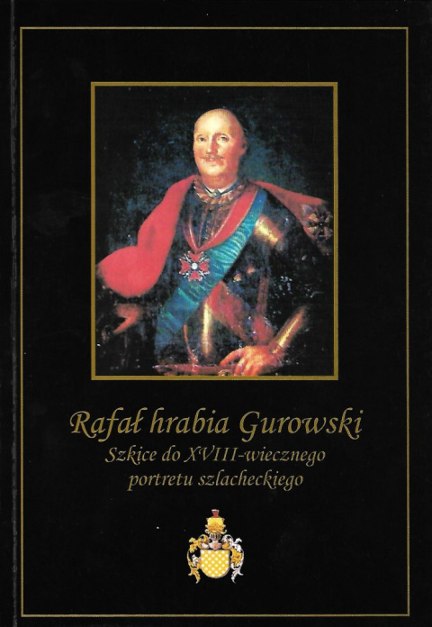 Rafał hrabia Gurowski. Szkice do XVIII-wiecznego portretu szlacheckiego Rafał hrabia Gurowski. Szkice do XVIII-wiecznego portretu szlacheckiego