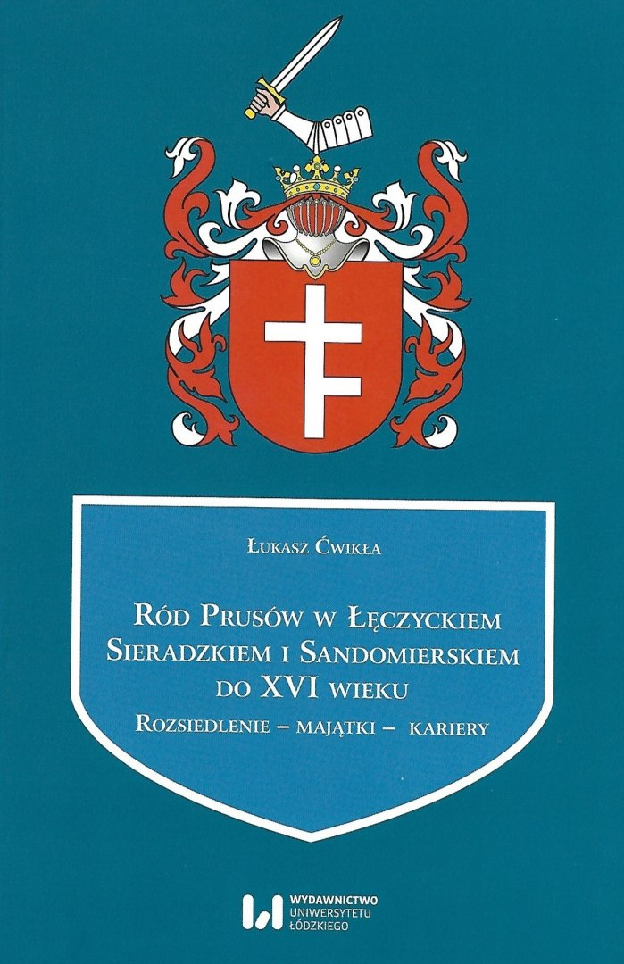 Ród Prusów w Łęczyckiem, Sieradzkiem i Sandomierskiem do XVI wieku Ród Prusów w Łęczyckiem, Sieradzkiem i Sandomierskiem do XVI wieku