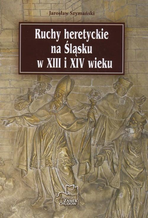 Ruchy heretyckie na Śląsku w XIII i XIV wieku Ruchy heretyckie na Śląsku w XIII i XIV wieku
