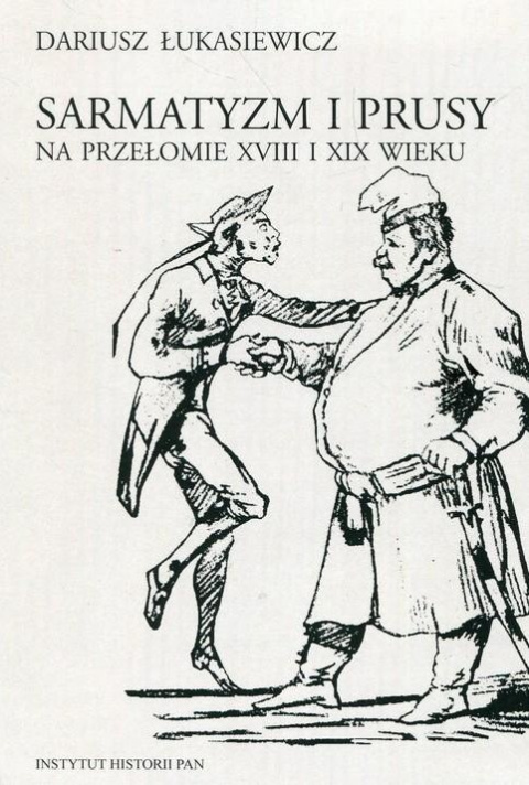 Sarmatyzm i Prusy na przełomie XVIII i XIX wieku Sarmatyzm i Prusy na przełomie XVIII i XIX wieku