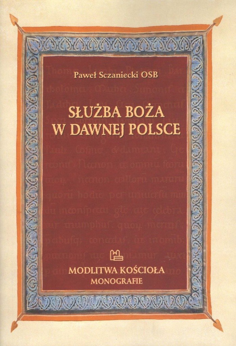 Służba Boża w dawnej Polsce. Studia o Mszy Świętej Służba Boża w dawnej Polsce. Studia o Mszy Świętej