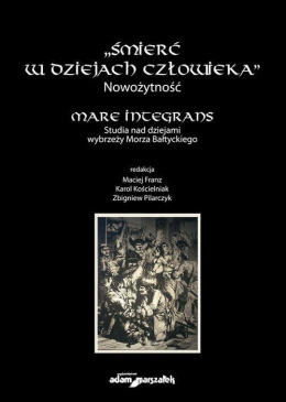 Śmierć w dziejach człowieka. Nowożytność. Mare integrans. Studia nad dziejami wybrzeży Morza Bałtyckiego