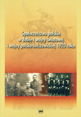 Społeczeństwo polskie w dobie I wojny światowej i wojny polsko-bolszewickiej 1920 roku