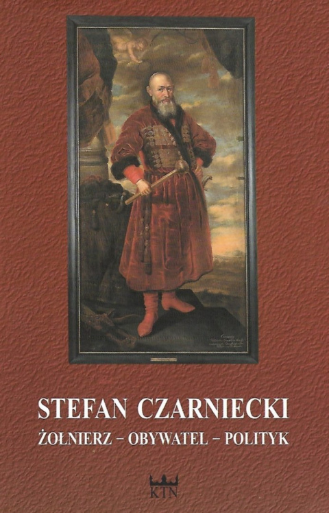 Stefan Czarniecki żołnierz – obywatel – polityk Stefan Czarniecki żołnierz – obywatel – polityk