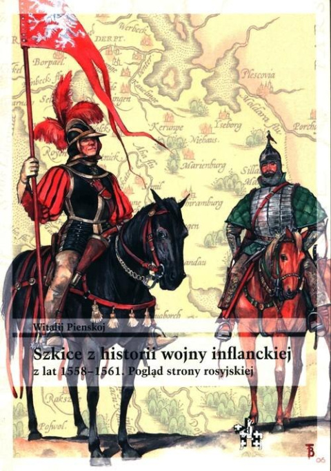 Szkice z historii wojny inflanckiej z lat 1558-1561. Pogląd strony rosyjskiej Szkice z historii wojny inflanckiej z lat 1558-1561. Pogląd strony rosyjskiej