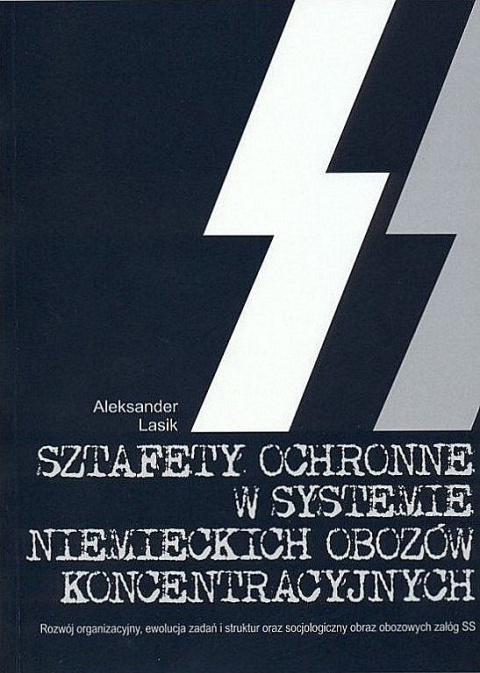 Sztafety ochronne w systemie niemieckich obozów koncentracyjnych. Rozwój organizacyjny, ewolucja zadań i struktur ... Sztafety ochronne w systemie niemieckich obozów koncentracyjnych. Rozwój organizacyjny, ewolucja zadań i struktur ...