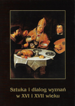 Sztuka i dialog wyznań w XVI i XVII wieku