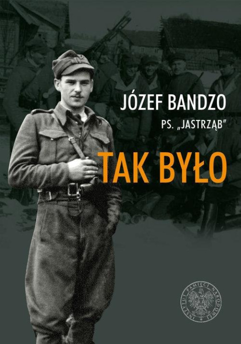 Tak było. Wspomnienia partyzanta 3. i 5. Wileńskiej Brygady AK Tak było. Wspomnienia partyzanta 3. i 5. Wileńskiej Brygady AK