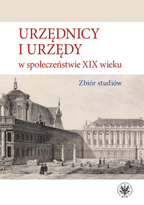 Urzędnicy i urzędy w społeczeństwie XIX wieku. Zbiór studiów