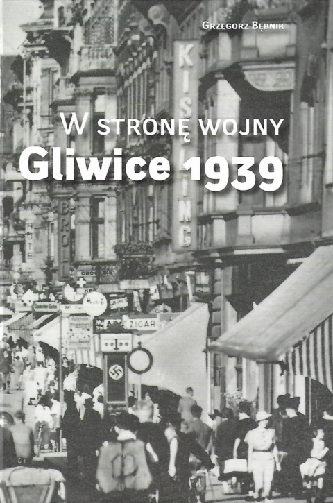 W stronę wojny Gliwice 1939 W stronę wojny Gliwice 1939