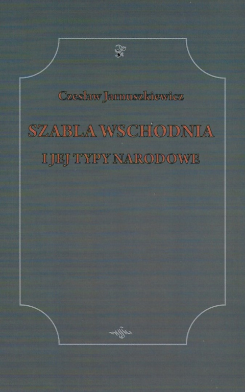 Szabla wschodnia i jej typy narodowe Szabla wschodnia i jej typy narodowe