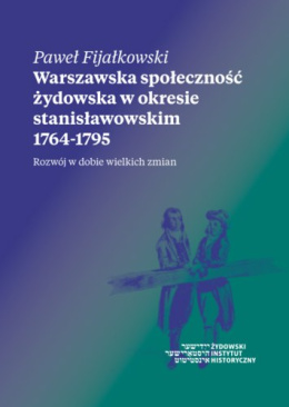 Warszawska społeczność żydowska w okresie stanisławowskim 1764-1795. Rozwój w dobie wielkich zmian