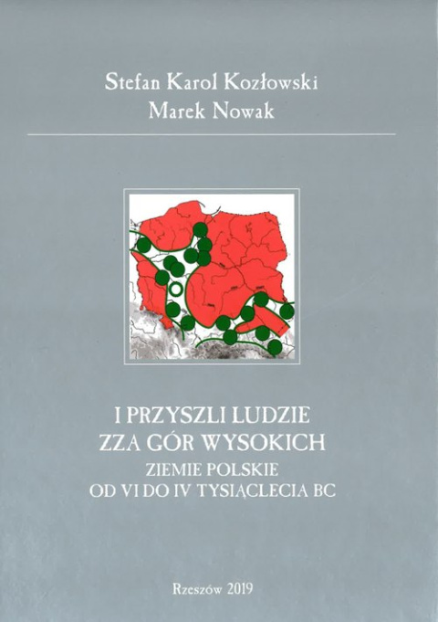 I przyszli ludzie zza Gór Wysokich. Ziemie polskie od VI do IV tysiąclecia BC I przyszli ludzie zza Gór Wysokich. Ziemie polskie od VI do IV tysiąclecia BC