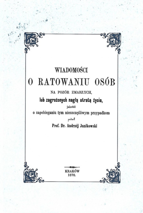 Wiadomości o ratowaniu osób na pozór zmarłych, lub zagrożonych nagłą utratą życia, jakoteż o zapobieganiu tym nieszczęśliwym...