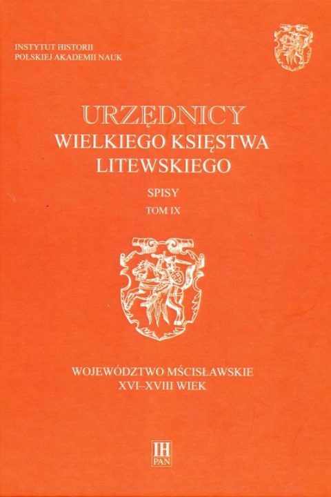 Urzędnicy Wielkiego Księstwa Litewskiego. Województwo mścisławskie XVI-XVIII wiek, tom 9