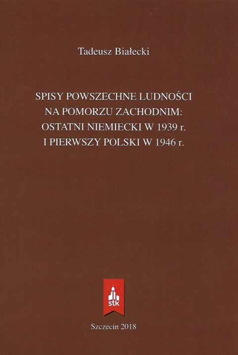 Spisy powszechne ludności na Pomorzu Zachodnim: ostatni Niemiecki w 1939 r. i pierwszy Polski w 1946 r. Spisy powszechne ludności na Pomorzu Zachodnim: ostatni Niemiecki w 1939 r. i pierwszy Polski w 1946 r.