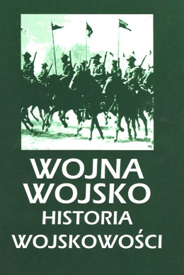 Wojna - Wojsko. Historia wojskowości. Problemy i kierunki badań historyczno-wojskowych