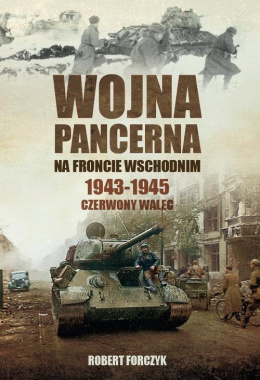 Wojna pancerna na Froncie Wschodnim 1943-1945. Czerwony walec