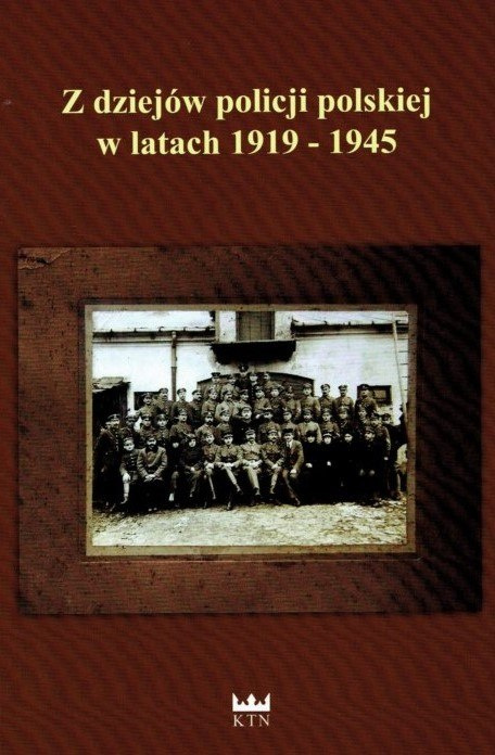 Z dziejów policji polskiej w latach 1919-1945 Z dziejów policji polskiej w latach 1919-1945