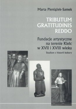 Tributum Gratitudinis Reddo: Fundacje artystyczne na terenie Kielc w XVII i XVIII wieku