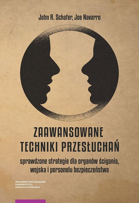 Zaawansowane techniki przesłuchań. Sprawdzone strategie dla organów ścigania, wojska i personelu bezpieczeństwa