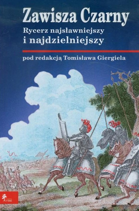 Zawisza Czarny. Rycerz najsławniejszy i najdzielniejszy Zawisza Czarny. Rycerz najsławniejszy i najdzielniejszy