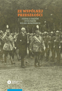 Ze wspólnej przeszłości. Studia z dziejów stosunków polsko-rumuńskich