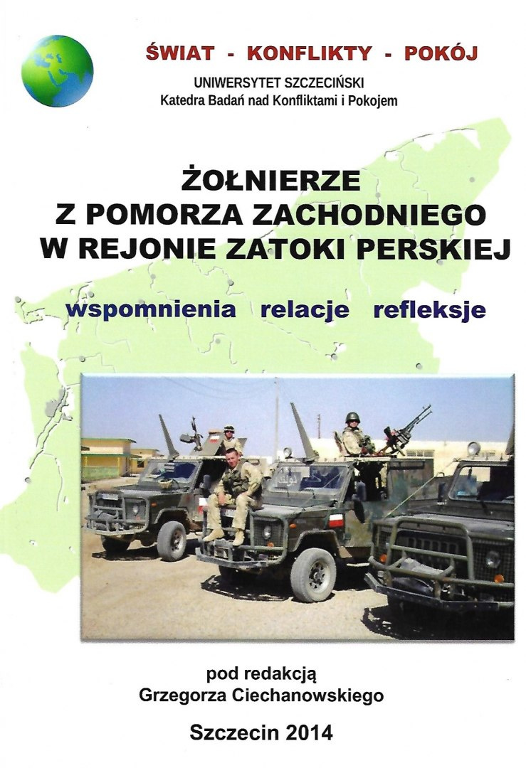 Żołnierze z Pomorza Zachodniego w rejonie Zatoki Perskiej. Wspomnienia - relacje - refleksje Żołnierze z Pomorza Zachodniego w rejonie Zatoki Perskiej. Wspomnienia - relacje - refleksje