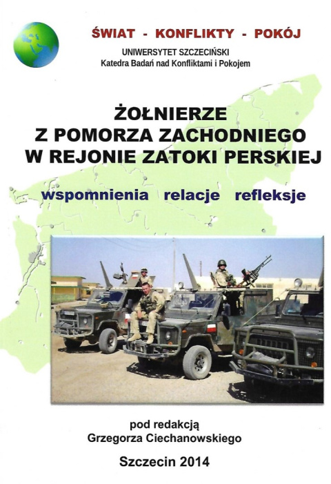 Żołnierze z Pomorza Zachodniego w rejonie Zatoki Perskiej. Wspomnienia - relacje - refleksje Żołnierze z Pomorza Zachodniego w rejonie Zatoki Perskiej. Wspomnienia - relacje - refleksje