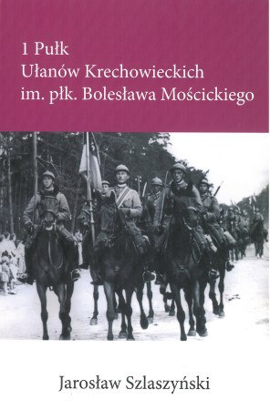 1 Pułk Ułanów Krechowieckich im. płk. Bolesława Mościckiego 1 Pułk Ułanów Krechowieckich im. płk. Bolesława Mościckiego
