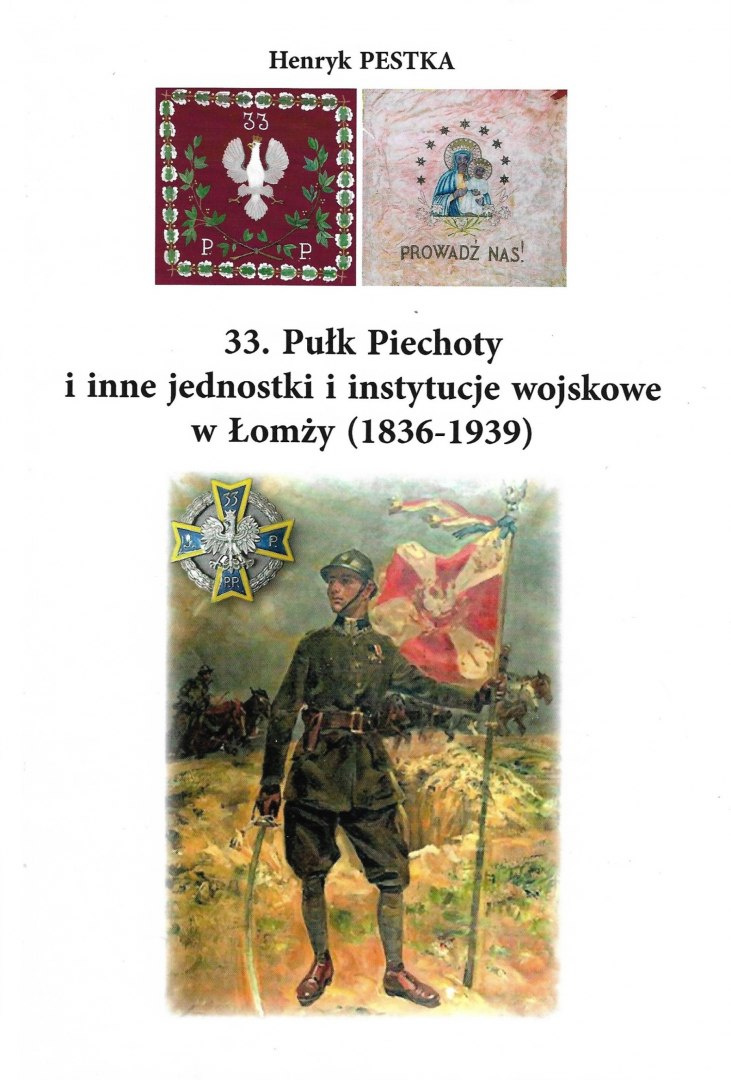 33 Pułk Piechoty i inne jednostki i instytucje wojskowe w Łomży (1836-1939) 33 Pułk Piechoty i inne jednostki i instytucje wojskowe w Łomży (1836-1939)